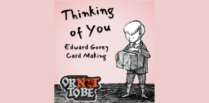 Thinking of You: Edward Gorey Card Making